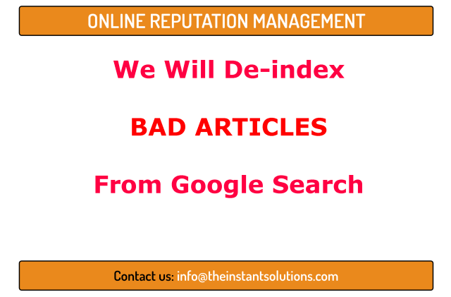 We will de-index bad articles from Google search results which are hurting your online reputation.